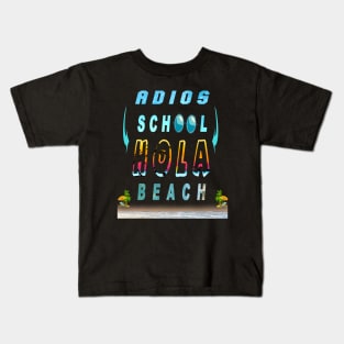 ADIOS  SCHOOL HOLA BEACH Kids T-Shirt